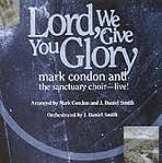 Lord We Give You Glory ,Mark Condon